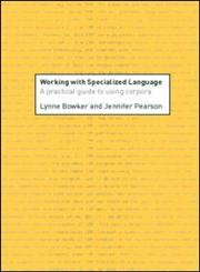 Working with Specialized Language A Practical Guide to Using Corpora 1st Published,0415236991,9780415236997