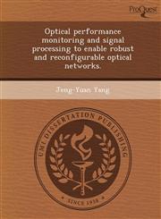 Optical performance monitoring and signal processing to enable robust and reconfigurable optical networks.,1249904633,9781249904632