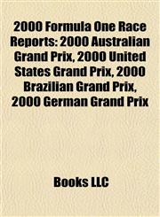 2000 Formula One Race Reports 2000 Australian Grand Prix, 2000 United States Grand Prix, 2000 Brazilian Grand Prix, 2000 German Grand Prix,1155510909,9781155510903