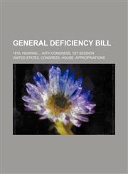 General deficiency bill; 1916, hearing  64th Congress, 1st session,1150554835,9781150554834