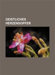 Geistliches Herzensopfer,1236604385,9781236604385