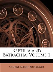 Reptilia and Batrachia, Volume 1,1149090669,9781149090664