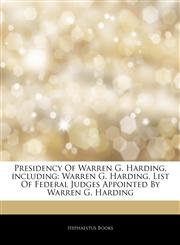 Articles On Presidency Of Warren G. Harding, including Warren G. Harding, List Of Federal Judges Appointed By Warren G. Harding,1242570713,9781242570711