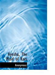 Ayesha, The Maid of Kars,1117697916,9781117697918
