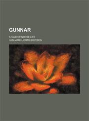 Gunnar; A Tale of Norse Life,115014503X,9781150145032