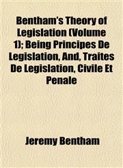 Bentham's Theory of Legislation (Volume 1); Being Principes De Législation, And, Traités De Législation, Civile Et Pénale,1153298457,9781153298452
