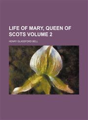 Life of Mary, Queen of Scots Volume 2,1150679441,9781150679445