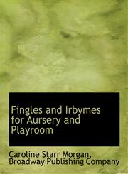 Fingles and Irbymes for Aursery and Playroom,114033994X,9781140339946