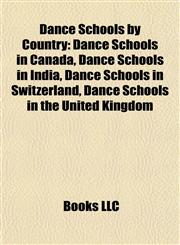 Dance Schools by Country Dance Schools in Canada, Dance Schools in India, Dance Schools in Switzerland, Dance Schools in the United Kingdom,1157814220,9781157814221