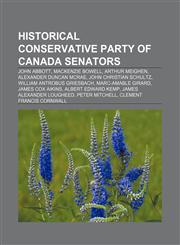 Historical Conservative Party of Canada senators John Abbott, Mackenzie Bowell, Arthur Meighen, Alexander Duncan McRae, John Christian Schultz,1155921038,9781155921037