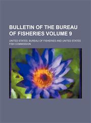 Bulletin of the Bureau of Fisheries Volume 9,1130744922,9781130744927