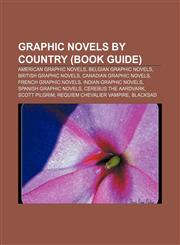 Graphic novels by country (Book Guide) American graphic novels, Belgian graphic novels, British graphic novels, Canadian graphic novels,1157844715,9781157844716