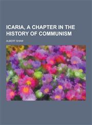 Icaria, a Chapter in the History of Communism,1230287299,9781230287294