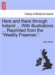 Here and there through Ireland ... With illustrations ... Reprinted from the "Weekly Freeman.".,1241508844,9781241508845
