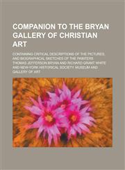 Companion to the Bryan Gallery of Christian Art; containing critical descriptions of the pictures, and biographical sketches of the painters,1236571347,9781236571342
