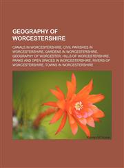 Geography of Worcestershire Canals in Worcestershire, Civil parishes in Worcestershire, Gardens in Worcestershire, Geography of Worcester,1156482860,9781156482865