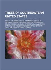 Trees of Southeastern United States Quercus Marilandica, Liquidambar Styraciflua, Pinus Palustris, Pinus Taeda, Quercus Pagoda,1155975766,9781155975764