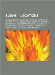 Suda51 - Locations Establishments, Flower, Sun, and Rain: Murder and Mystery in Paradise locations, Killer7 locations, No More Heroes 2: Desperate Struggle locations, No More Heroes locations, Airport 51, Area 51, Bar plastic model,1234740214,9781234740214