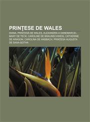 Prințese de Wales Diana, Prințesă de Wales, Alexandra a Danemarcei, Mary de Teck, Caroline de Braunschweig, Catherine de Aragon,1232315575,9781232315575