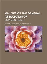 Minutes of the General Association of Connecticut,1130325237,9781130325232