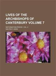 Lives of the archbishops of Canterbury Volume 7 ; Reformation period  vol. 2,1152854313,9781152854314