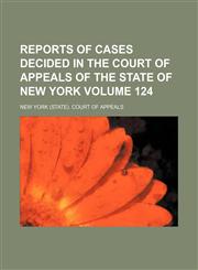 Reports of cases decided in the Court of Appeals of the state of New York Volume 124,1231097019,9781231097014