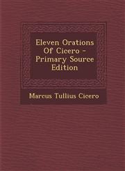 Eleven Orations of Cicero - Primary Source Edition,1294093282,9781294093282