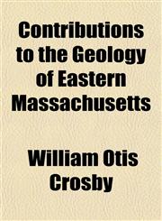 Contributions to the Geology of Eastern Massachusetts,1154671372,9781154671377