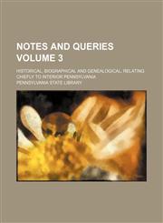 Notes and queries Volume 3; historical, biographical and genealogical, relating chiefly to interior Pennsylvania,1235952207,9781235952203