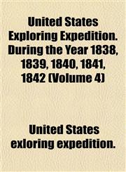 United States Exploring Expedition. During the Year 1838, 1839, 1840, 1841, 1842 (Volume 4),1152094165,9781152094161