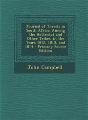 Journal of Travels in South Africa Among the Hottentot and Other Tribes; in the Years 1812, 1813, and 1814 - Primary Source Edition,1293284939,9781293284933