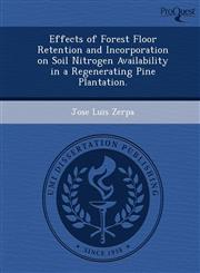 Effects of Forest Floor Retention and Incorporation on Soil Nitrogen Availability in a Regenerating Pine Plantation.,1248950828,9781248950821