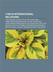 1799 in international relations 1799 treaties, Conflicts in 1799, States and territories disestablished in 1799,1158222440,9781158222445