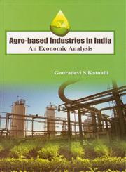 Agro-Based Industries in India An Economic Analysis,8183762832,9788183762830