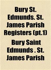 Bury St. Edmunds. St. James Parish Registers (pt.1),1153309661,9781153309660