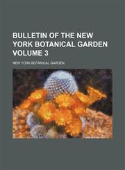 Bulletin of the New York Botanical Garden Volume 3,1153306689,9781153306683