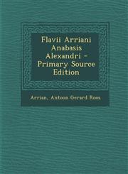Flavii Arriani Anabasis Alexandri - Primary Source Edition,1295506513,9781295506514