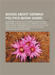 Books about German politics (Book Guide) Books about Adolf Hitler, Books by Adolf Hitler, Mein Kampf, Hitler's War,1233063944,9781233063949