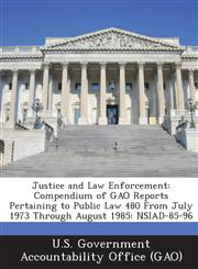 Justice and Law Enforcement Compendium of Gao Reports Pertaining to Public Law 480 from July 1973 Through August 1985: Nsiad-85-96,1287202918,9781287202912