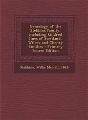 Genealogy of the Stebbins family, including kindred lines of Swetland, Wilcox and Cheney families - Primary Source Edition,129303861X,9781293038611