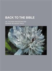 Back to the Bible; Or, the New Protestantism,1150895411,9781150895418