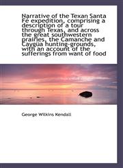 Narrative of the Texan Santa Fé expedition, comprising a description of a tour through Texas, and ac,1117098427,9781117098425
