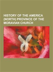 History of the America (North) Province of the Moravian Church Brodhead's Coshocton Expedition, Christian Munsee, George Henry Loskiel, Gnadenhutten,1230496149,9781230496146