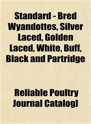Standard - Bred Wyandottes, Silver Laced, Golden Laced, White, Buff, Black and Partridge,1153162288,9781153162289