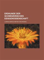 Erdkunde der Schweizerischen Eidsgenossenschaft,1130524981,9781130524987