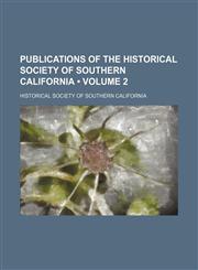 Publications of the Historical Society of Southern California (Volume 2),1154215504,9781154215502