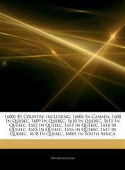 Articles On 1600s By Country, including 1600s In Canada, 1608 In Quebec, 1609 In Quebec, 1610 In Quebec, 1611 In Quebec, 1612 In Quebec, 1613 In Quebec, 1614 In Quebec, 1615 In Quebec, 1616 In Quebec, 1617 In Quebec, 1618 In Quebec,1244703443,9781244703445