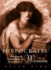 Hippocrates' Woman: Reading the Female Body in Ancient Greece,0415138957,9780415138956