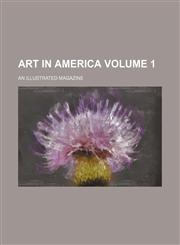 Art in America; An Illustrated Magazine Volume 1,1236595939,9781236595935