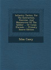 Infantry Tactics, for the Instruction, Exercise, and Manoeuvres of the Soldier ... or Corps D'Armee... - Primary Source Edition,1294620150,9781294620150
